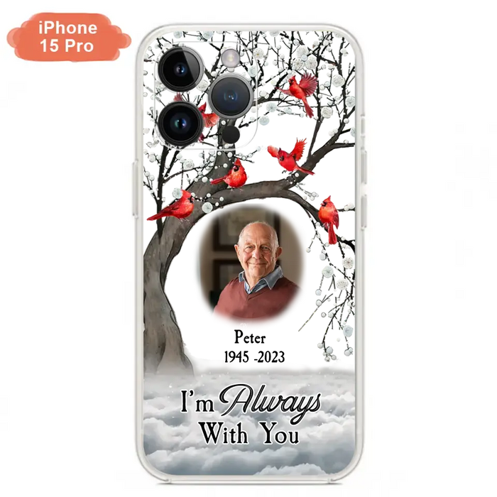 Personalized Memorial Photo Phone Case - Upload Photo - Memorial Gift Idea For Family Member - I'm Always With You - Case For iPhone/Samsung