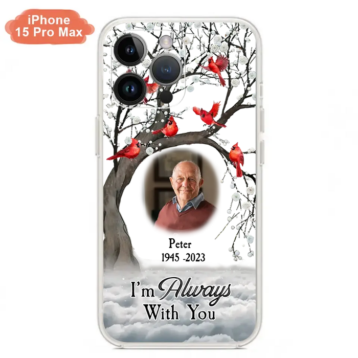 Personalized Memorial Photo Phone Case - Upload Photo - Memorial Gift Idea For Family Member - I'm Always With You - Case For iPhone/Samsung