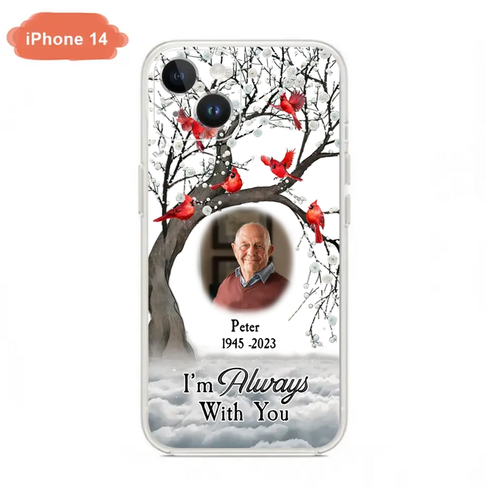 Personalized Memorial Photo Phone Case - Upload Photo - Memorial Gift Idea For Family Member - I'm Always With You - Case For iPhone/Samsung