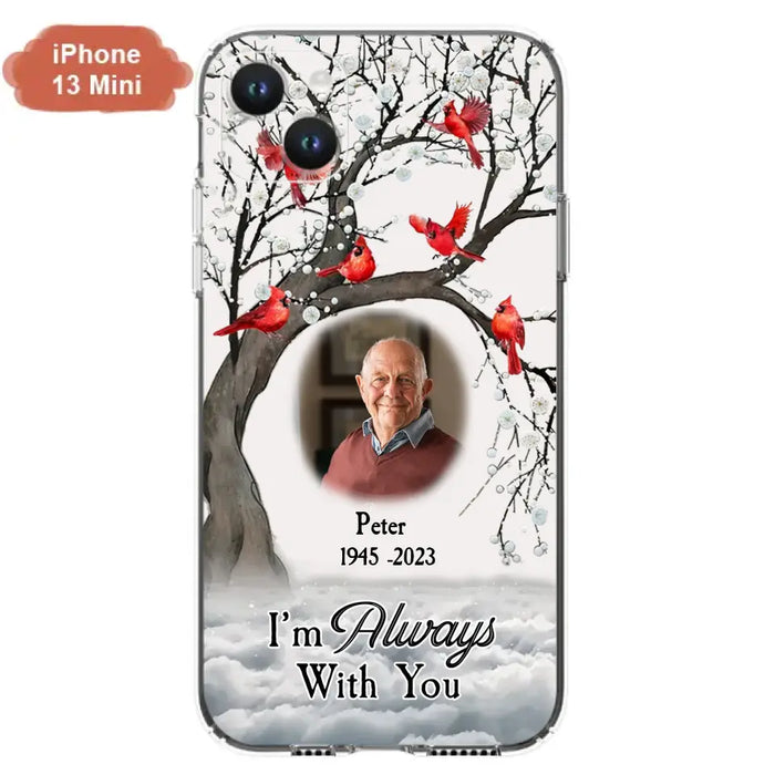 Personalized Memorial Photo Phone Case - Upload Photo - Memorial Gift Idea For Family Member - I'm Always With You - Case For iPhone/Samsung