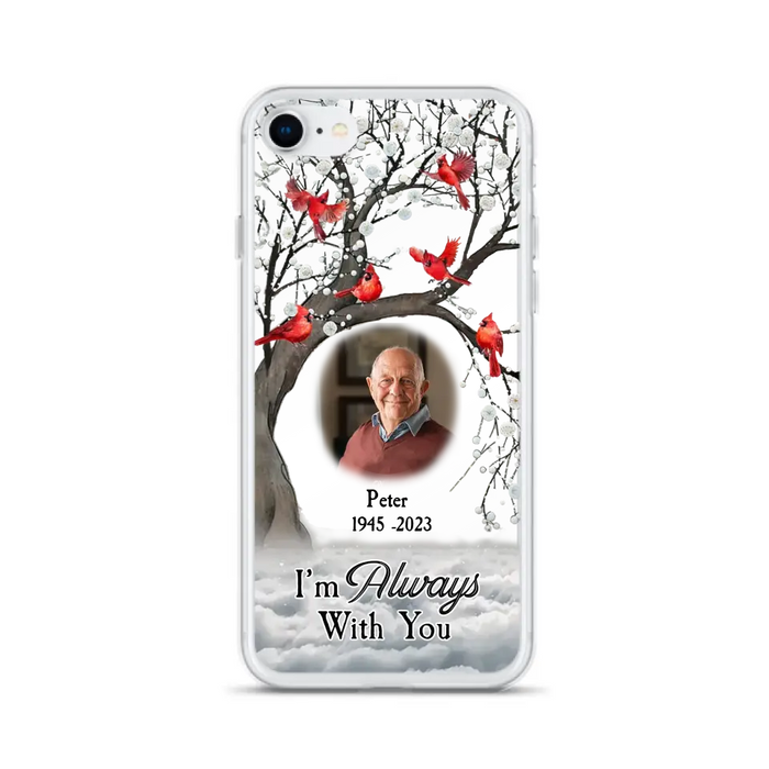 Personalized Memorial Photo Phone Case - Upload Photo - Memorial Gift Idea For Family Member - I'm Always With You - Case For iPhone/Samsung