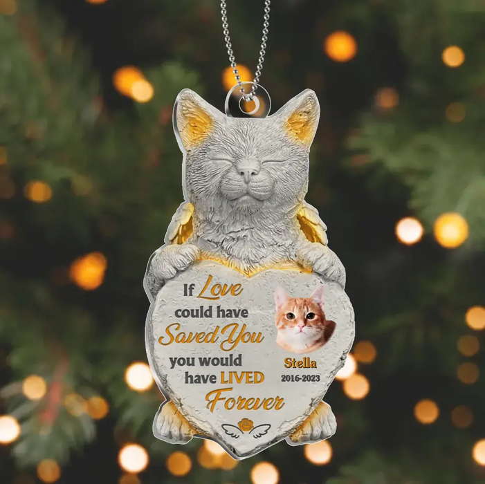Personalized Memorial Acrylic Ornament - Memorial Gift Idea For Christmas/Cat Owner - Upload Cat Photo - If Love Could Have Saved You You Would Have Lived Forever