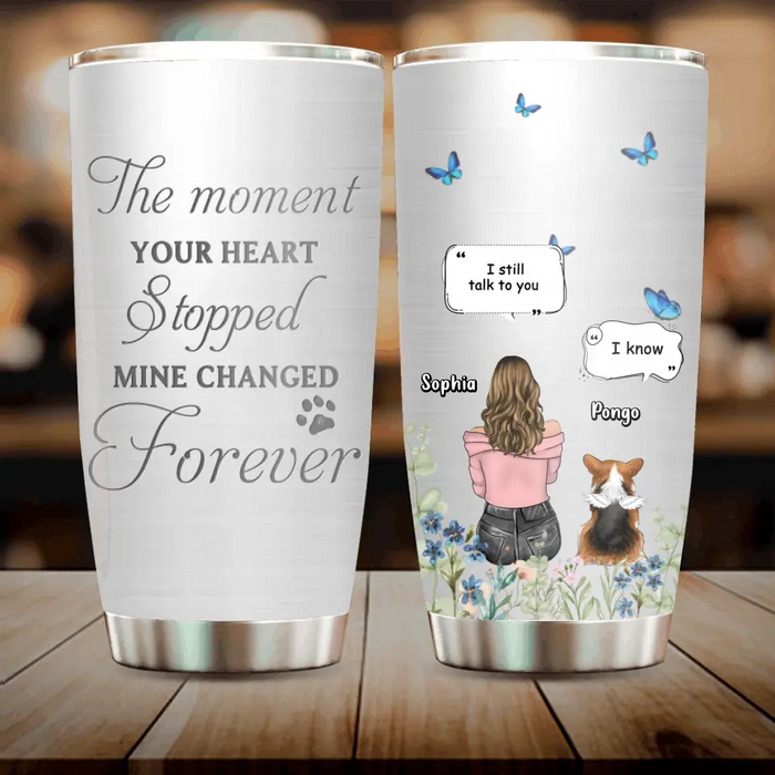 Personalized Memorial Dog Tumbler - Up to 4 Dogs - Gift Idea for Dog Lovers/Owners - The Moment Your Heart Stopped Mine Changed Forever