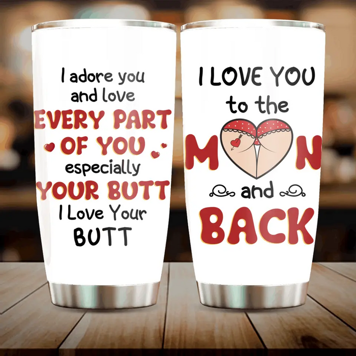 Personalized Peach Butt Tumbler - Gift To Her/Girlfriend - I Adore You And Love Every Part Of You Especially Your Butt I Love Your Butt