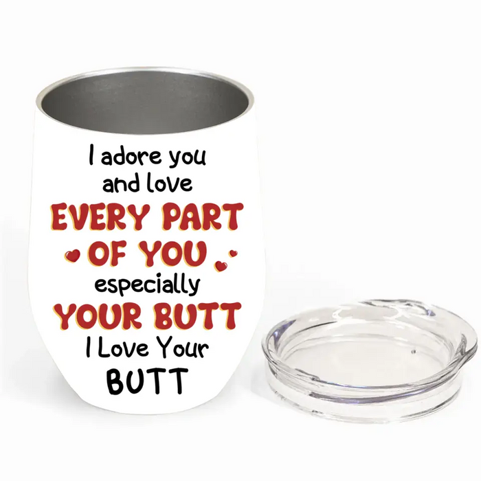 Personalized Peach Butt Wine Tumbler - Gift To Her/Girlfriend - I Adore You And Love Every Part Of You Especially Your Butt I Love Your Butt