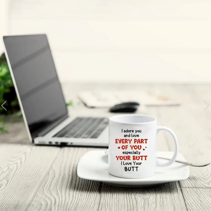 Personalized Peach Butt Coffee Mug - Gift Idea For Her/Girlfriend - I Adore You And Love Every Part Of You Especially Your Butt I Love Your Butt