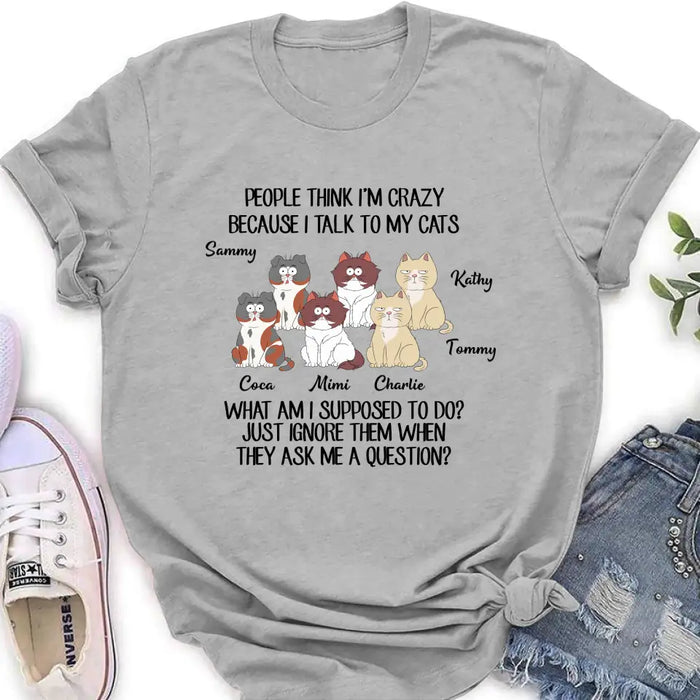Personalized Cats Shirt/Hoodie - Gift For Cat Lover - Up to 6 Cats - People Think I'm Crazy Because I Talk To My Cats