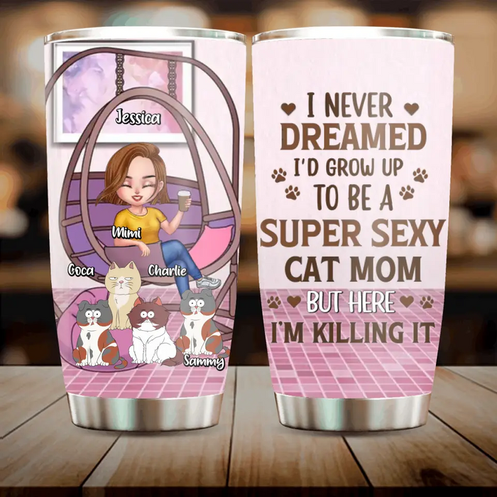 Personalized Cat Mom Tumbler - Gift Idea For Cat Lovers - Up to 4 Cats - I Never Dreamed I'd Grow Up To Be A Super Sexy Cat Mom