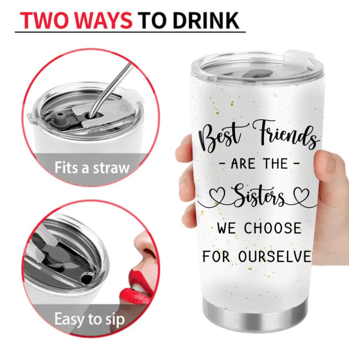 Personalized Besties Tumbler - Gift Idea For Friends/Sisters/Besties - Best Friends Are The Sisters We Choose For Ourselves