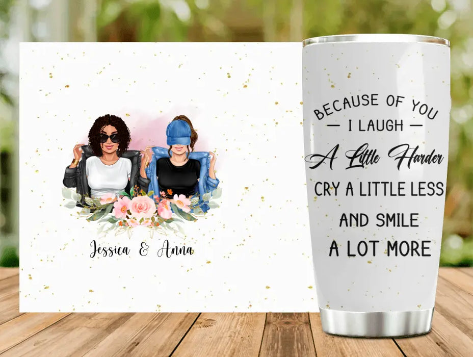 Personalized Besties Tumbler - Gift Idea For Friends/Sisters/Besties - Because Of You I Laugh A Little Harder