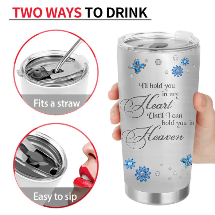 Personalized Memorial Photo Tumbler - Memorial Gift Idea For Family - I'll Hold You In My Heart Until I Can Hold You In Heaven