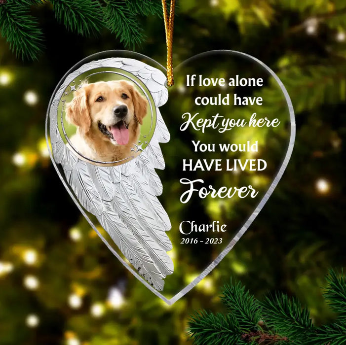 Personalized Memorial Heart Acrylic Ornament - Upload Photo - Christmas Memorial Gift Idea For Pet Lover - If Love Alone Could Have Kept You Here You Would Have Lived Forever