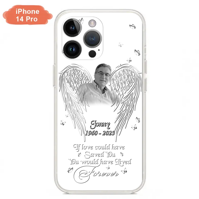 Custom Personalized Memorial Photo Phone Case - Gift Idea For Family - If Love Could Have Saved You You Would Have Lived Forever - Case For iPhone/Samsung