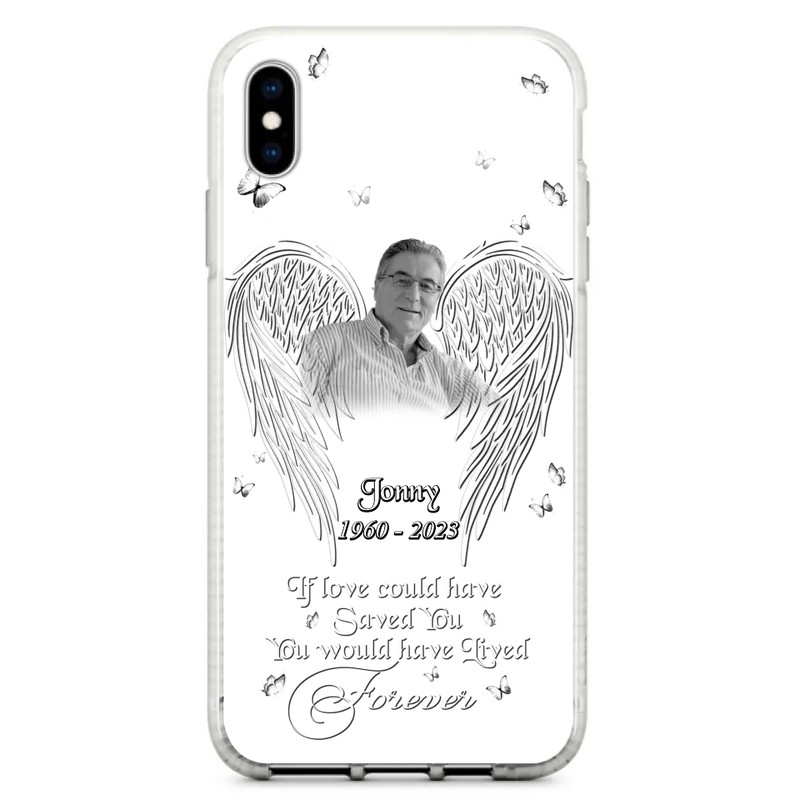 Custom Personalized Memorial Photo Phone Case - Gift Idea For Family - If Love Could Have Saved You You Would Have Lived Forever - Case For iPhone/Samsung