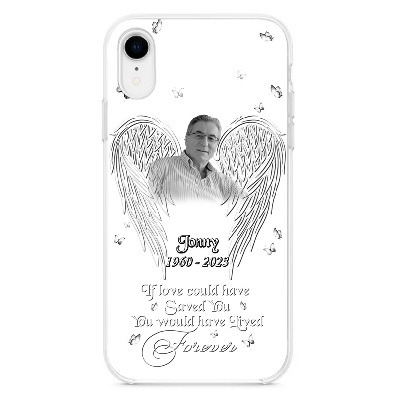 Custom Personalized Memorial Photo Phone Case - Gift Idea For Family - If Love Could Have Saved You You Would Have Lived Forever - Case For iPhone/Samsung