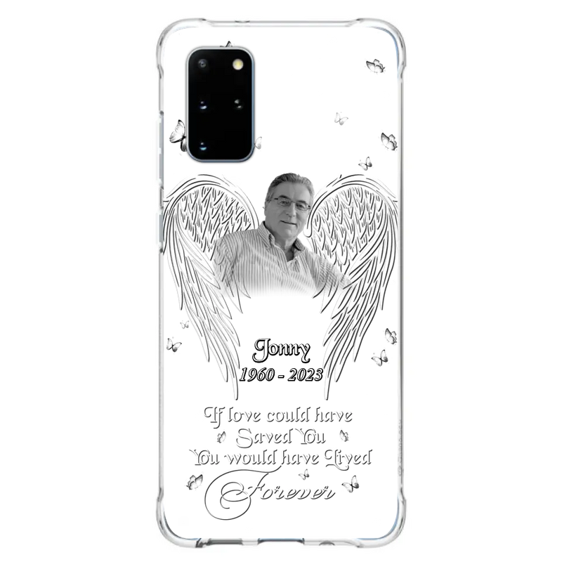 Custom Personalized Memorial Photo Phone Case - Gift Idea For Family - If Love Could Have Saved You You Would Have Lived Forever - Case For iPhone/Samsung