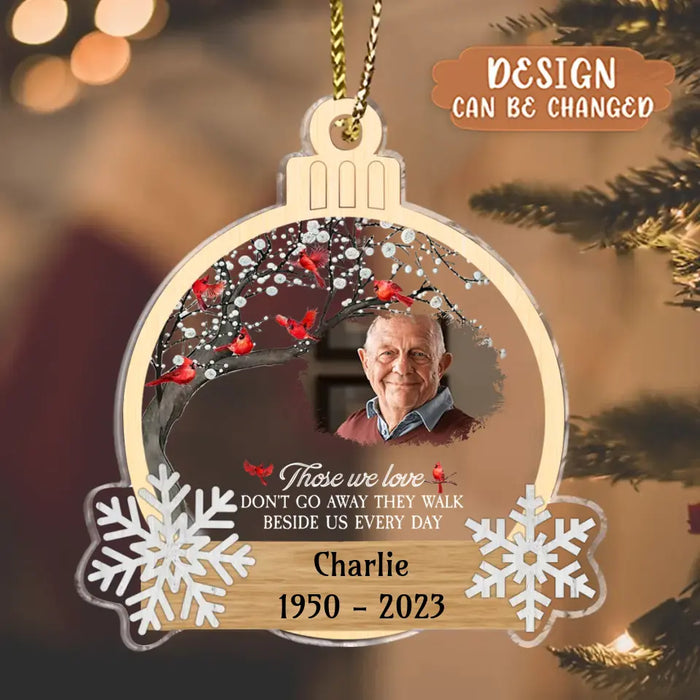 Personalized Memorial Photo Acrylic Ornament - Memorial Gift Idea for Christmas - Those We Love Don't Go Away They Walk Beside Us Every Day