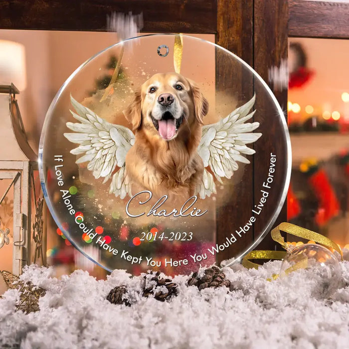 Personalized Memorial Pet Photo Acrylic Ornament - Christmas/Memorial Gift Idea for Pet Owners - If Love Alone Could Have Kept You Here You Would Have Lived Forever