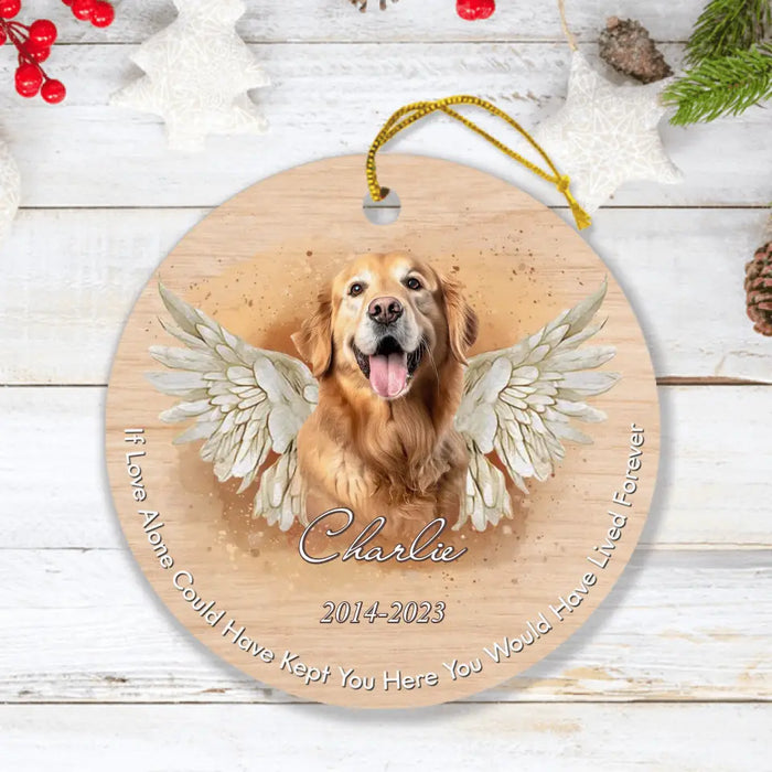 Personalized Memorial Pet Photo Ornament - Christmas/Memorial Gift Idea for Pet Owners - If Love Alone Could Have Kept You Here You Would Have Lived Forever