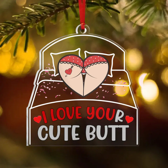 Personalized Christmas Couple Acrylic Ornament - Gift Idea For Couple/Him/Her - I Love Your Cute Butt