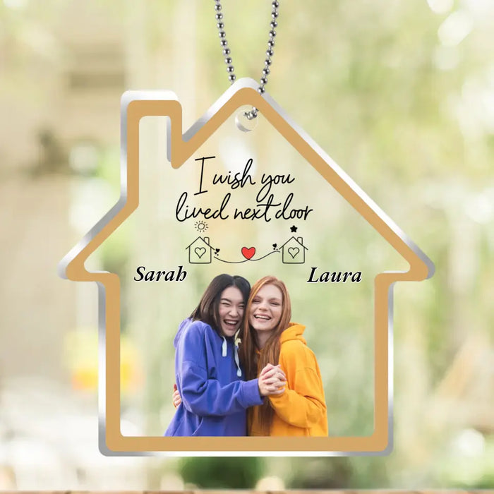 Personalized Friend House Acrylic Ornament - Custom Photo - Gift Idea For Friend/Sister - I Wish You Lived Next Door