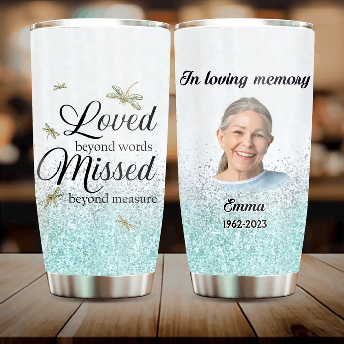 Personalized Dragonfly Memorial Photo Tumbler - Memorial Gift Idea For Family - Loved Beyond Words Missed Beyond Measure