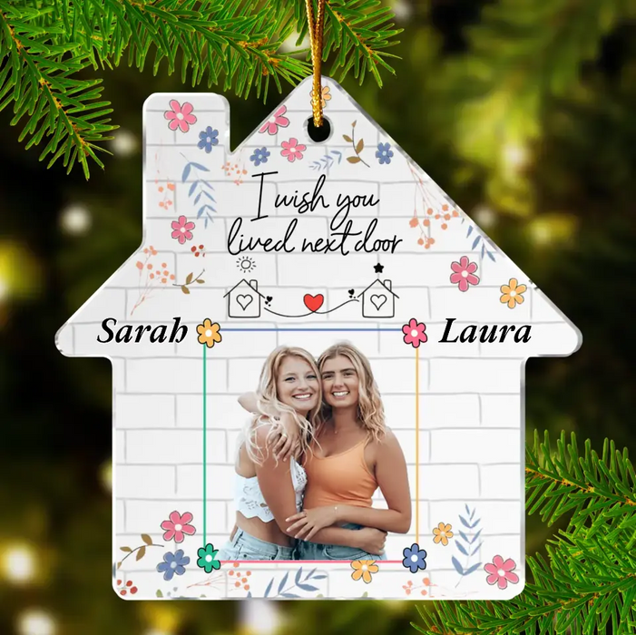 Personalized Friend Acrylic Ornament - Custom Photo - Gift Idea For Friend/Sister - I Wish You Lived Next Door