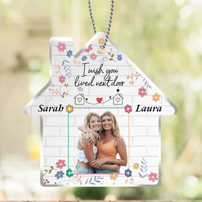 Personalized Friend Acrylic Ornament - Custom Photo - Gift Idea For Friend/Sister - I Wish You Lived Next Door