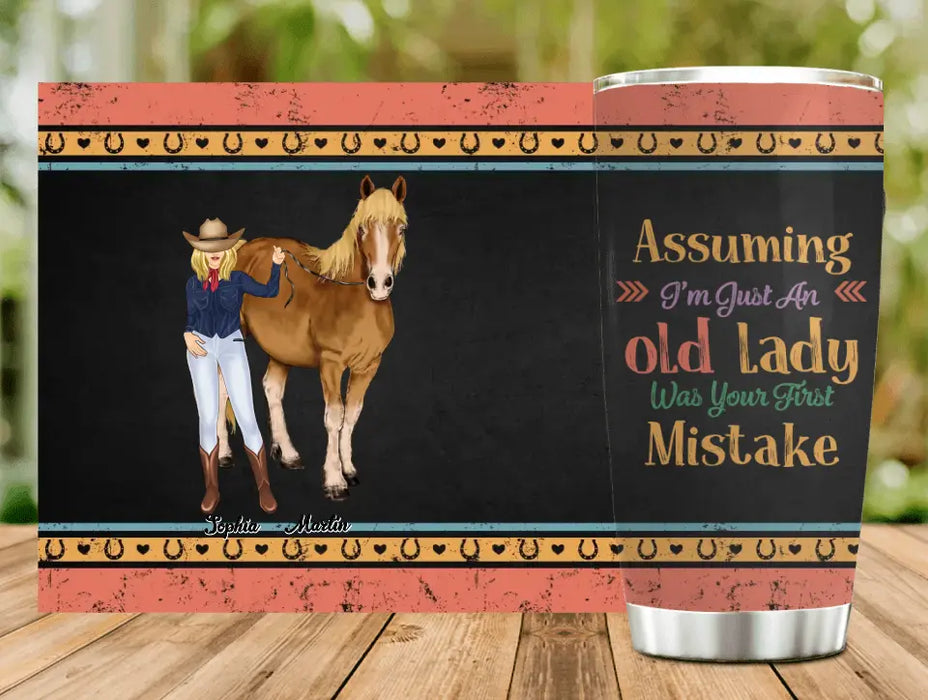 Personalized Horse Lady Tumbler - Gift Idea For Horse Lovers - Assuming I'm Just An Old Lady Was Your First Mistake