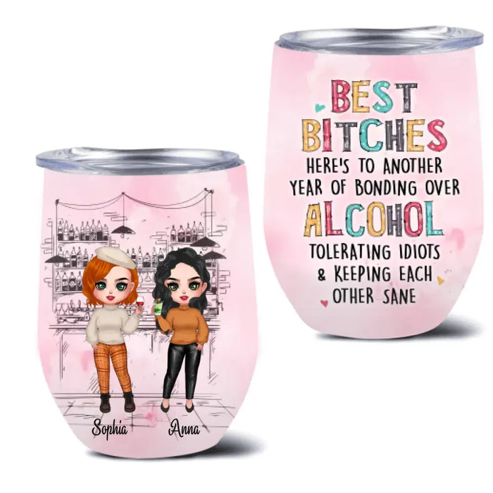 Personalized Drunk Friends Wine Tumbler - Gift Idea For Best Friends With Up To 4 Friends - Best Bitches Here's To Another Year Of Bonding Over Alcohol Tolerating Idiots & Keeping Each Other Sane