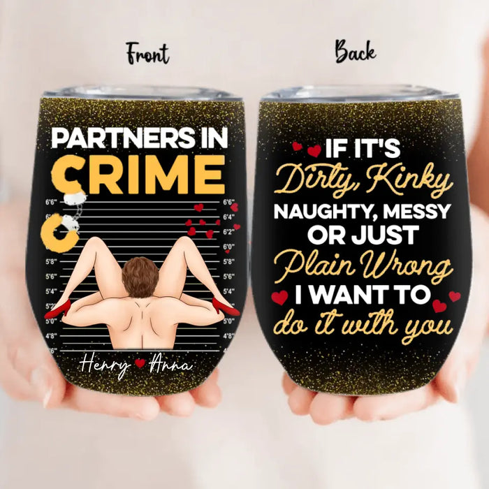 Personalized Couple Wine Tumbler - Gift Idea For Him/Her - If It's Dirty Kinky Naughty, Messy Or Just Plain Wrong I Want To Do It With You
