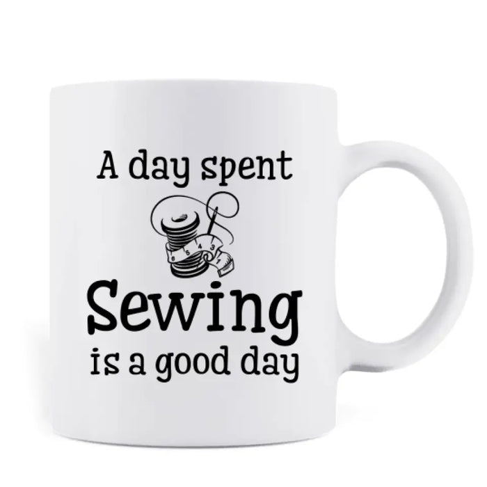 Personalized Sewing Coffee Mug - Best Gift Idea For Sewing Lovers With Up To 2 Dogs/Cats - A Day Spent Sewing Is A Good Day
