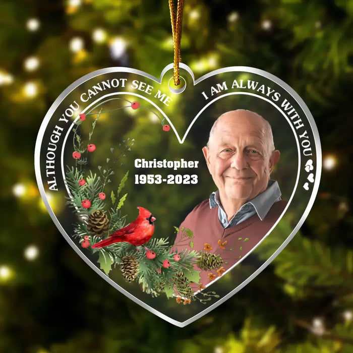 Personalized Memorial Heart Acrylic Ornament - Upload Photo - Memorial Gift Idea for Christmas - Although You Cannot See Me I Am Always With You