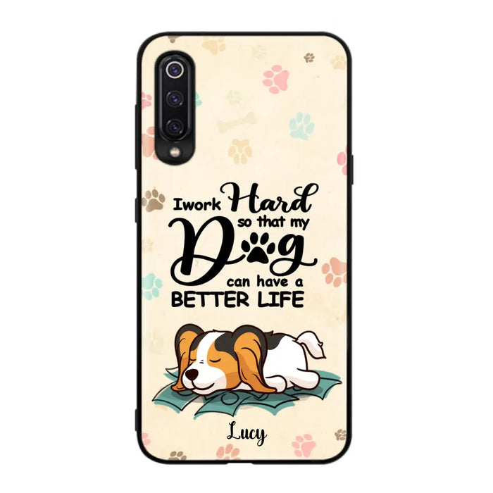 Personalized Dog Phone Case - Best Gift Idea For Dog Lovers With Up to 6 Dogs - I Work Hard So That My Dogs Can Have A Better Life - Case For iPhone, Samsung and Xiaomi