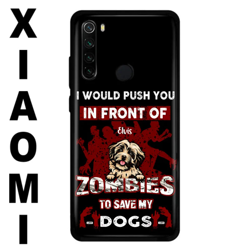 Personalized Front Dog Phone Case - Up to 4 Dogs - Best Gift For Dogs Lover - I Would Push You In Front Of Zombies To Save My Dogs - Case For Xiaomi, Oppo And Huawei