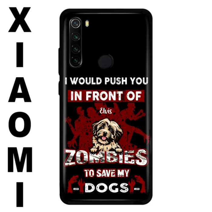 Personalized Front Dog Phone Case - Up to 4 Dogs - Best Gift For Dogs Lover - I Would Push You In Front Of Zombies To Save My Dogs - Case For Xiaomi, Oppo And Huawei