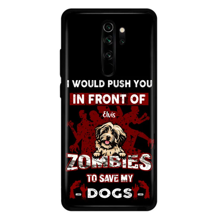 Personalized Front Dog Phone Case - Up to 4 Dogs - Best Gift For Dogs Lover - I Would Push You In Front Of Zombies To Save My Dogs - Case For Xiaomi, Oppo And Huawei
