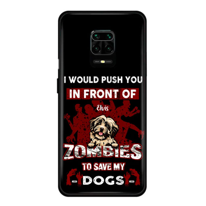 Personalized Front Dog Phone Case - Up to 4 Dogs - Best Gift For Dogs Lover - I Would Push You In Front Of Zombies To Save My Dogs - Case For Xiaomi, Oppo And Huawei