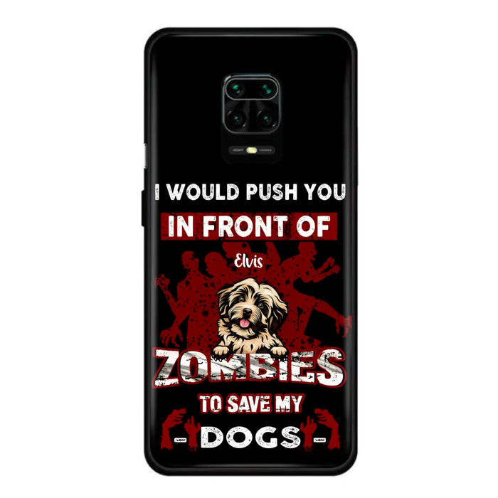 Personalized Front Dog Phone Case - Up to 4 Dogs - Best Gift For Dogs Lover - I Would Push You In Front Of Zombies To Save My Dogs - Case For Xiaomi, Oppo And Huawei