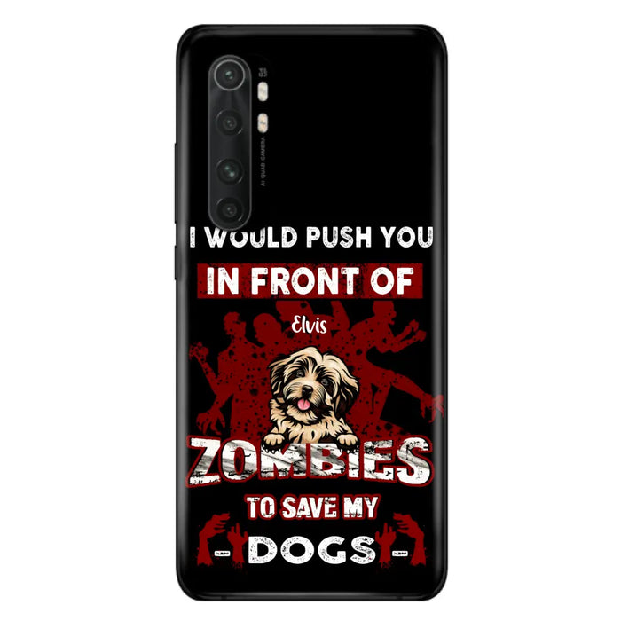 Personalized Front Dog Phone Case - Up to 4 Dogs - Best Gift For Dogs Lover - I Would Push You In Front Of Zombies To Save My Dogs - Case For Xiaomi, Oppo And Huawei