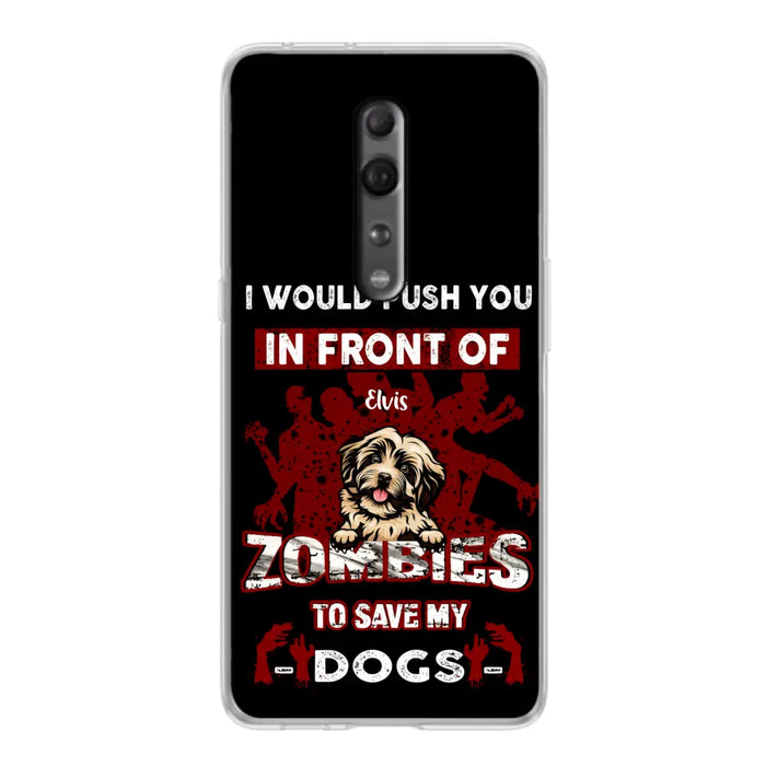 Personalized Front Dog Phone Case - Up to 4 Dogs - Best Gift For Dogs Lover - I Would Push You In Front Of Zombies To Save My Dogs - Case For Xiaomi, Oppo And Huawei