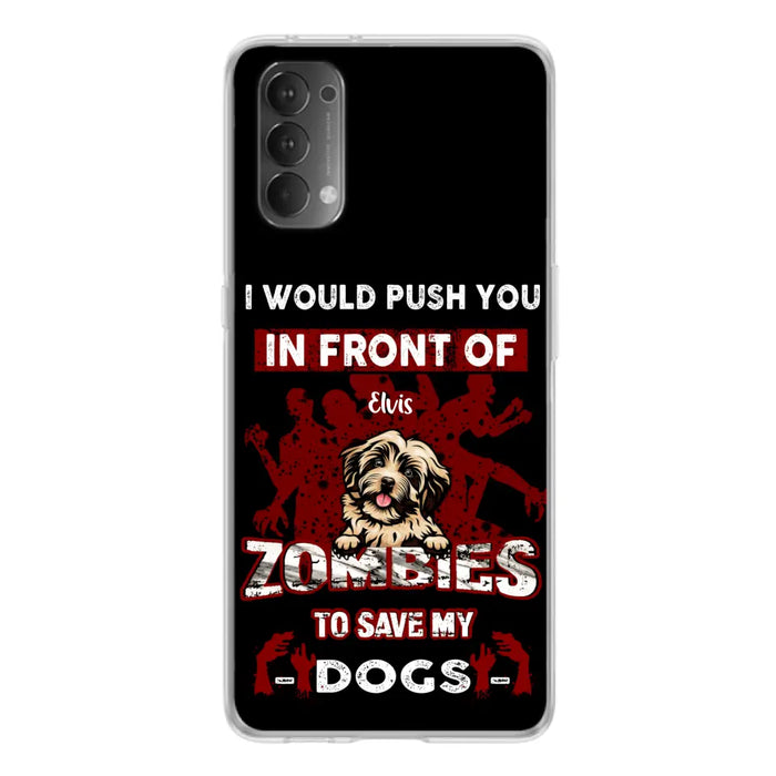 Personalized Front Dog Phone Case - Up to 4 Dogs - Best Gift For Dogs Lover - I Would Push You In Front Of Zombies To Save My Dogs - Case For Xiaomi, Oppo And Huawei