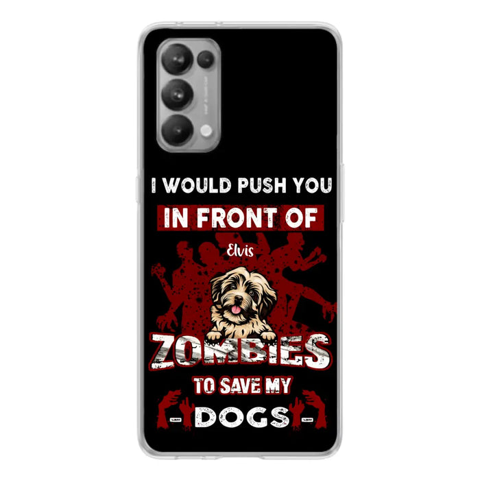 Personalized Front Dog Phone Case - Up to 4 Dogs - Best Gift For Dogs Lover - I Would Push You In Front Of Zombies To Save My Dogs - Case For Xiaomi, Oppo And Huawei