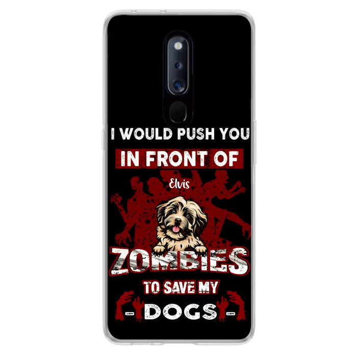 Personalized Front Dog Phone Case - Up to 4 Dogs - Best Gift For Dogs Lover - I Would Push You In Front Of Zombies To Save My Dogs - Case For Xiaomi, Oppo And Huawei