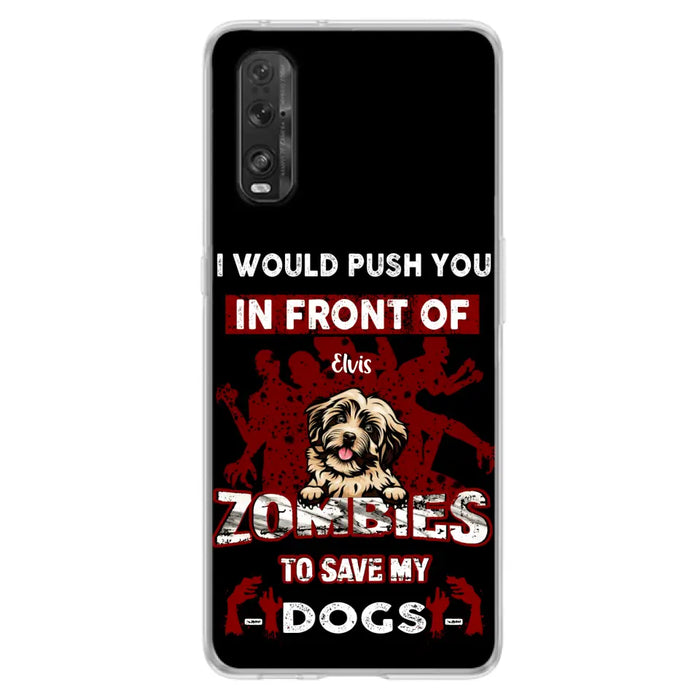 Personalized Front Dog Phone Case - Up to 4 Dogs - Best Gift For Dogs Lover - I Would Push You In Front Of Zombies To Save My Dogs - Case For Xiaomi, Oppo And Huawei