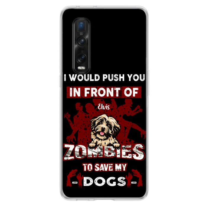 Personalized Front Dog Phone Case - Up to 4 Dogs - Best Gift For Dogs Lover - I Would Push You In Front Of Zombies To Save My Dogs - Case For Xiaomi, Oppo And Huawei