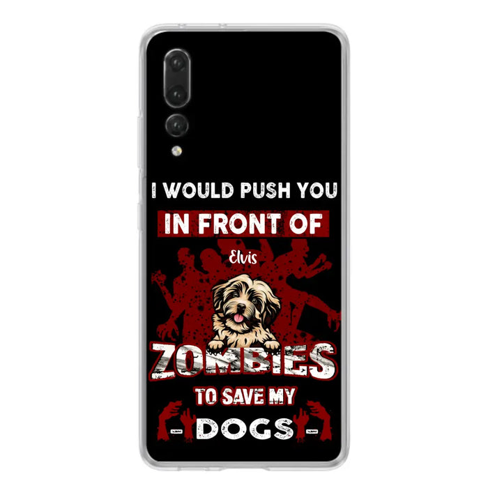 Personalized Front Dog Phone Case - Up to 4 Dogs - Best Gift For Dogs Lover - I Would Push You In Front Of Zombies To Save My Dogs - Case For Xiaomi, Oppo And Huawei