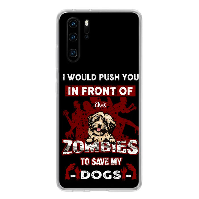 Personalized Front Dog Phone Case - Up to 4 Dogs - Best Gift For Dogs Lover - I Would Push You In Front Of Zombies To Save My Dogs - Case For Xiaomi, Oppo And Huawei