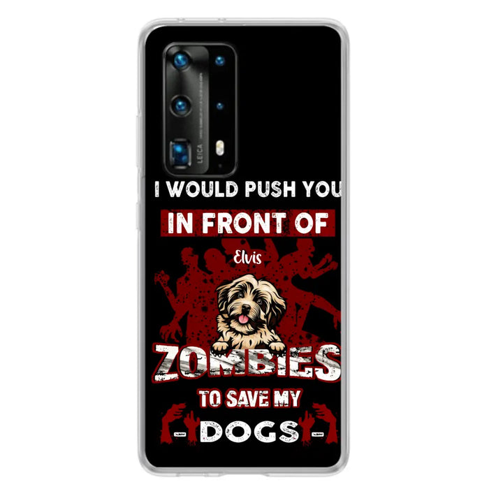 Personalized Front Dog Phone Case - Up to 4 Dogs - Best Gift For Dogs Lover - I Would Push You In Front Of Zombies To Save My Dogs - Case For Xiaomi, Oppo And Huawei