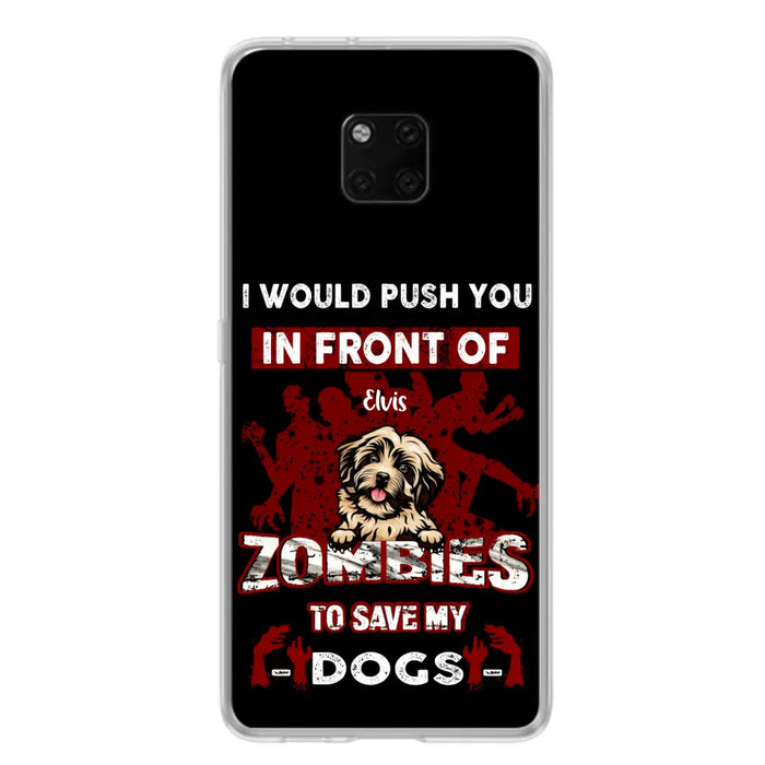 Personalized Front Dog Phone Case - Up to 4 Dogs - Best Gift For Dogs Lover - I Would Push You In Front Of Zombies To Save My Dogs - Case For Xiaomi, Oppo And Huawei